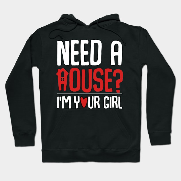 Need A House I'm Your Girl Funny Real Estate Realtor Hoodie by Funnyawesomedesigns